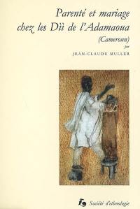 Parenté et mariage chez les Dii de l'Adamaoua (Nord-Cameroun)