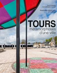 Tours : métamorphoses d'une ville : architecture et urbanisme XIXe-XXIe siècles