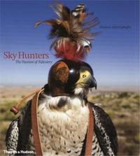 Sky Hunters The Passion of Falconry