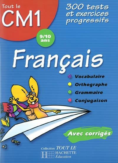 Français CM1, 9-10 ans : 300 tests et exercices progressifs avec corrigés