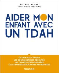 Aider mon enfant avec un TDAH : ce qu'il faut savoir, les connaissances récentes, les conceptions erronées, les stratégies éducatives appropriées