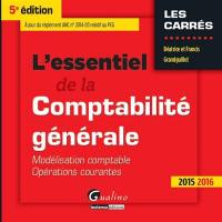 L'essentiel de la comptabilité générale : modélisation comptable et opérations courantes : 2015-2016