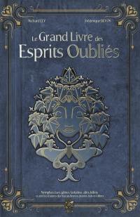 Le grand livre des esprits. Le grand livre des esprits oubliés : nymphes, faes, génies, farfadets, alfes, follets et autres créatures des marais, fleuves, prairies, bois et collines