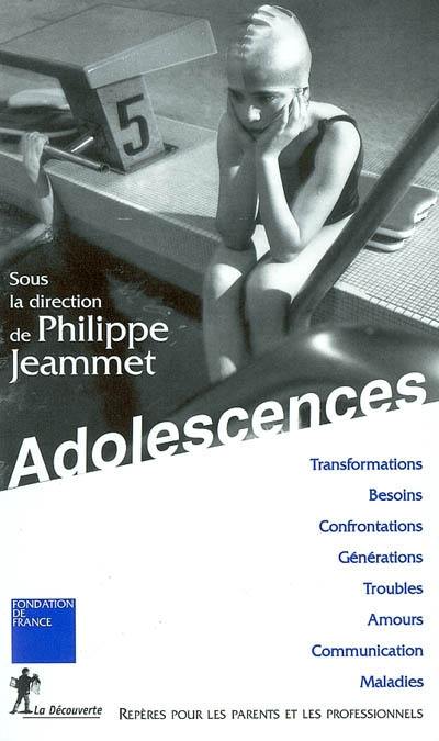 Adolescences : repères pour les parents et les professionnels : transformations, besoins, confrontations, générations, troubles, amours, communication, maladies