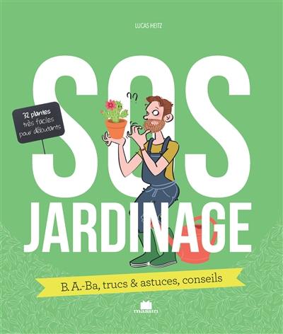 SOS jardinage : b.a.-ba, trucs & astuces, conseils : 32 plantes très faciles pour débutants