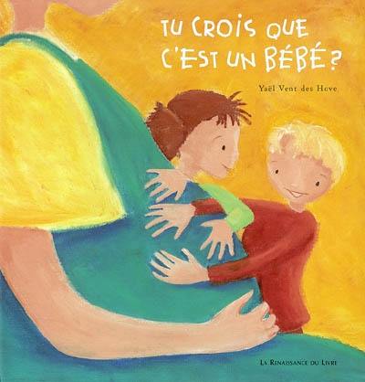 Tu crois que c'est un bébé ?