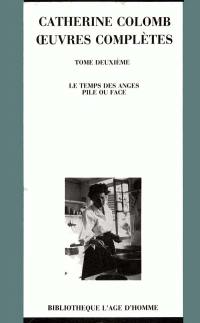 Oeuvres complètes. Vol. 2. Le Temps des anges. Pile ou face