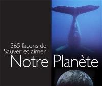 365 façons de sauver et aimer notre planète