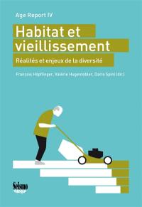 Habitat et vieillissement : réalités et enjeux de la diversité : age report IV