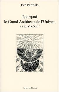 Pourquoi le grand architecte de l'Univers au XXIe siècle ?