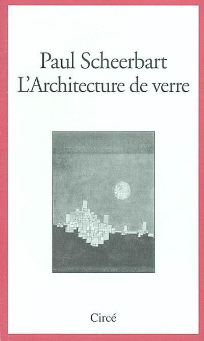 L'architecture de verre. La sobriété barbare de Paul Scheerbart