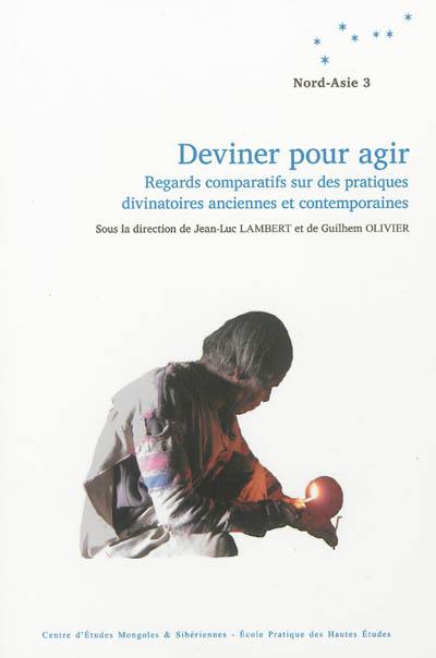 Deviner pour agir : regards comparatifs sur des pratiques divinatoires anciennes et contemporaines