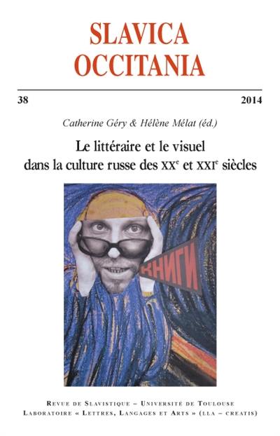 Slavica occitania, n° 38. Le littéraire et le visuel dans la culture russe des XXe et XXIe siècles