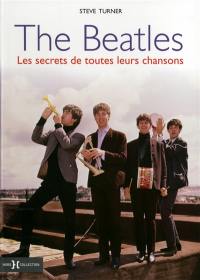 The Beatles : les secrets de toutes leurs chansons