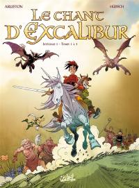 Le chant d'Excalibur : intégrale. Vol. 1. Tomes 1 à 3