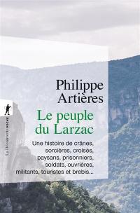 Le peuple du Larzac : une histoire de crânes, sorcières, croisés, paysans, prisonniers, soldats, ouvrières, militants, touristes et brebis...