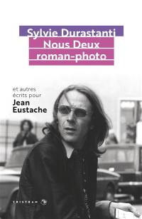 Nous deux roman-photo : et autres écrits pour Jean Eustache