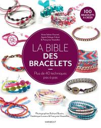 La bible des bracelets : plus de 40 techniques pas à pas : 100 bracelets à créer