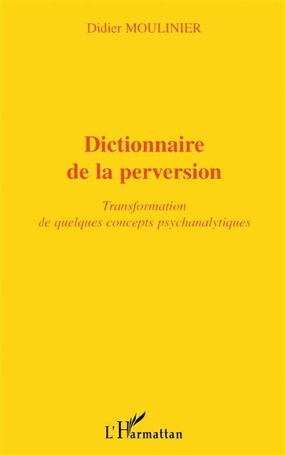 Dictionnaire de la perversion : transformation de quelques concepts psychanalytiques