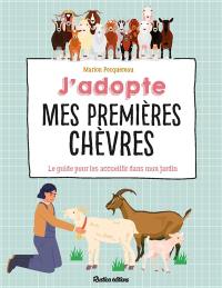 J'adopte mes premières chèvres : le guide pour les accueillir dans mon jardin