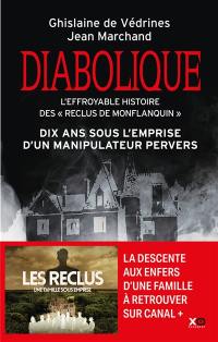 Diabolique : l'effroyable histoire d'une famille : les reclus de Monflanquin