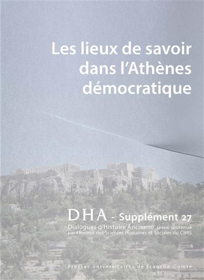 Dialogues d'histoire ancienne, supplément, n° 27. Les lieux de savoir dans l'Athènes démocratique