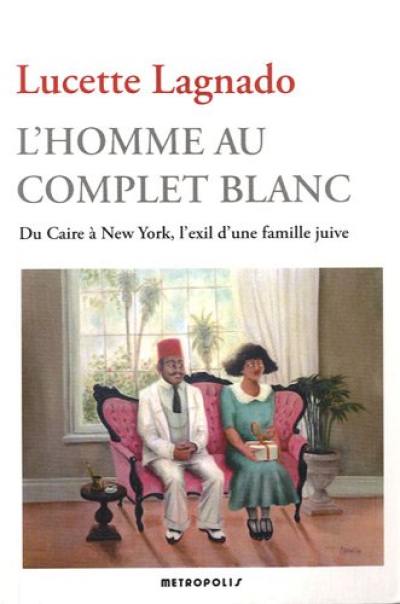 L'homme au complet blanc : du Caire à New York, l'exil d'une famille juive