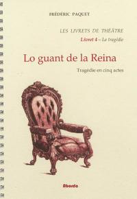 Les livrets de théâtre. Vol. 4. Lo guant de la reina : tragédie en cinq actes