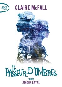 Le passeur d'ombres. Vol. 1. Amour fatal