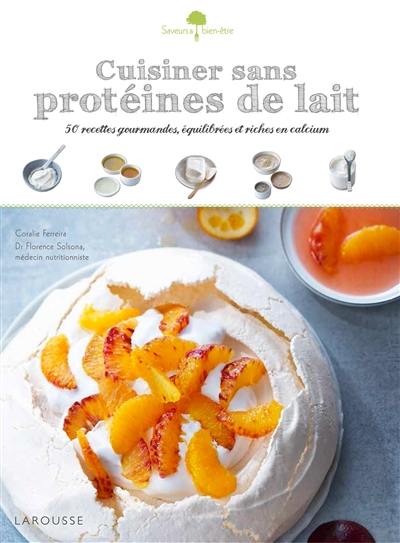 Cuisiner sans protéines de lait : 50 recettes gourmandes, équilibrées et riches en calcium