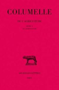 De l'agriculture. Vol. 10. De l'horticulture : livre X