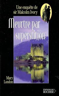 Une enquête de sir Malcolm Ivory. Meurtre par superstition