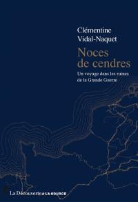 Noces de cendres : un voyage dans les ruines de la Grande Guerre