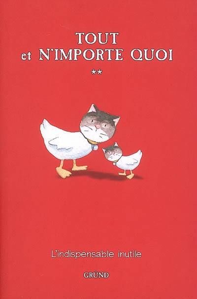 Tout et n'importe quoi : l'indispensable inutile. Vol. 2