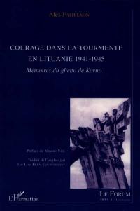 Courage dans la tourmente en Lituanie 1941-1945 : mémoires du ghetto de Kovno