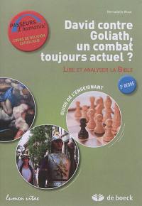 David contre Goliath, un combat toujours actuel ? : lire et analyser la Bible : guide de l'enseignant, 2e degré