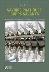 Savoirs pratiques, corps savants : essai sur la qualification du travail industriel à la fin du XXe siècle