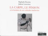 La carpe, le pinson et le bestiaire de nos solitudes inachevées