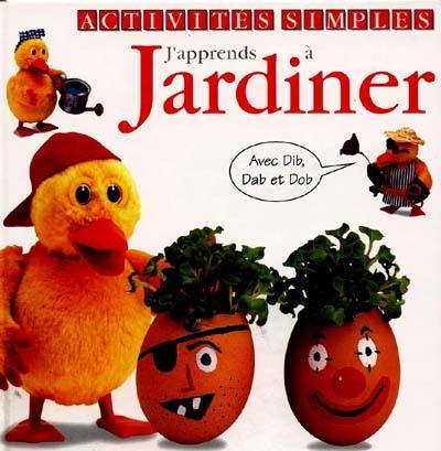 J'apprends à jardiner, activités simples : avec Dib, Dab et Dob