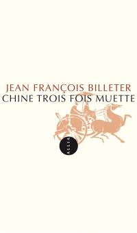 Chine trois fois muette : essai sur l'histoire contemporaine et la Chine. Essai sur l'histoire chinoise, d'après Spinoza