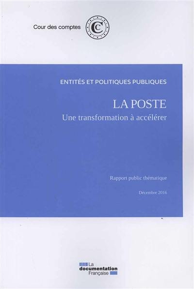 La Poste : une transformation à accélerer : rapport public thématique, décembre 2016