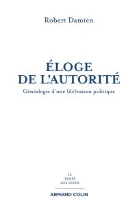 Eloge de l'autorité : généalogie d'une (dé)raison politique