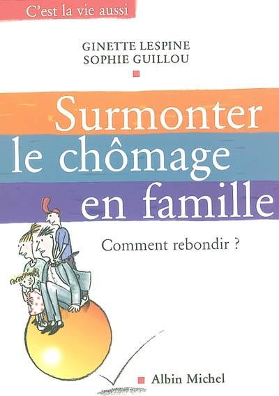 Surmonter le chômage en famille : comment rebondir ?