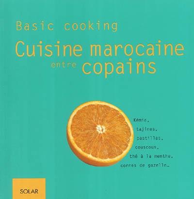 Cuisine marocaine entre copains : kémia, tajines, pastillas, couscous, thé à la menthe, cornes de gazelle