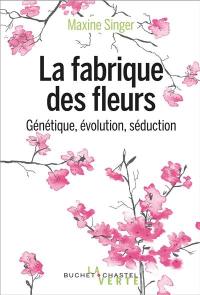 La fabrique des fleurs : génétique, évolution et séduction