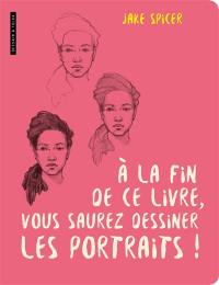 A la fin de ce livre, vous saurez dessiner les portraits !