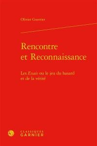 Rencontre et reconnaissance : les Essais ou le jeu du hasard et de la vérité