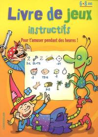 Livre de jeux instructifs : 6-8 ans