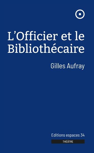 L'officier et le bibliothécaire : théâtre