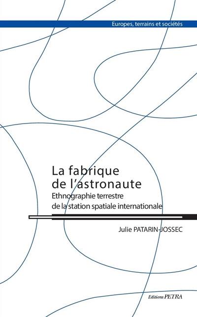 La fabrique de l'astronaute : ethnographie terrestre de la station spatiale internationale